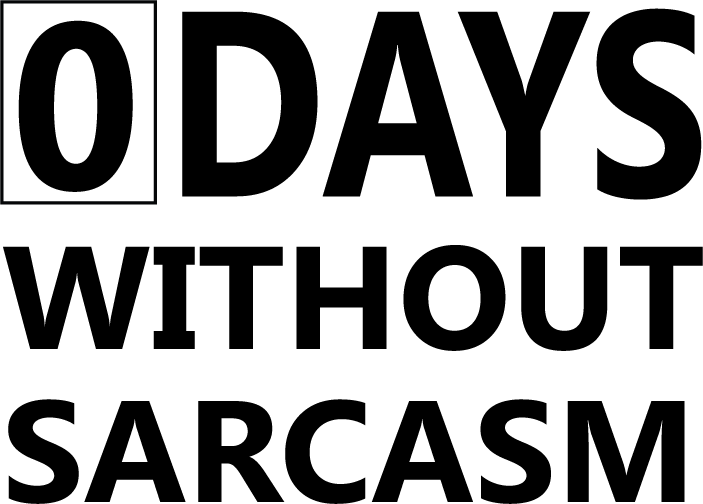0 Days Without Sarcasm - AllTrade Apparel