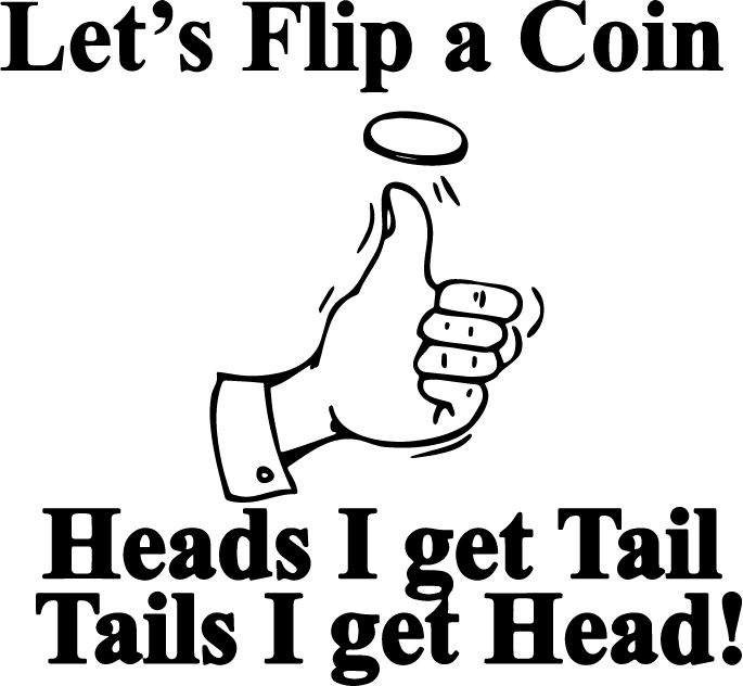 Let's Flip A Coin. Heads I Get Tail. Tails I Get Head! - AllTrade Apparel