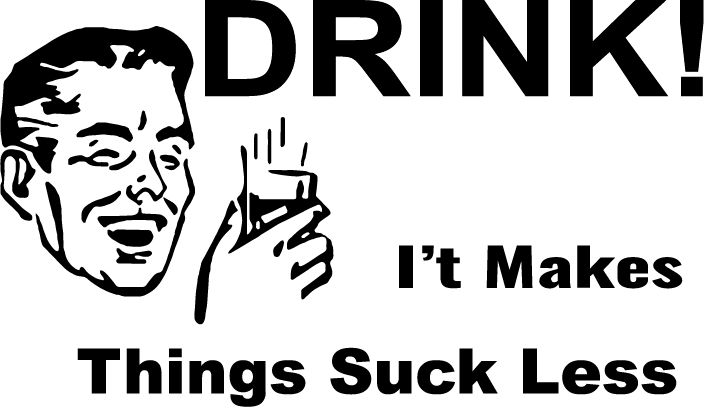 Drink! It Makes Thing Suck Less - AllTrade Apparel