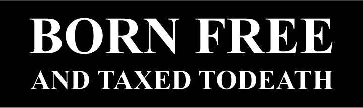 Born Free And Taxed To Death - AllTrade Apparel