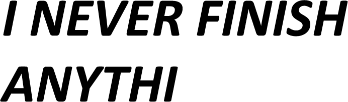 I Never Finish Anythi - AllTrade Apparel