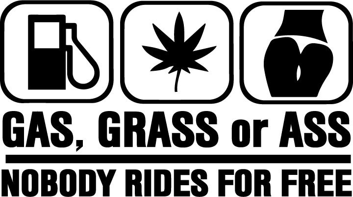 Gas, Grass Or Ass - AllTrade Apparel