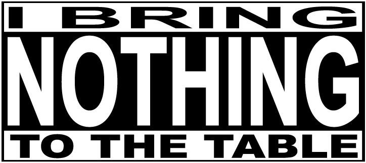 I Bring Nothing To The Table - AllTrade Apparel