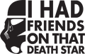 I Had Friends On That Death Star - AllTrade Apparel