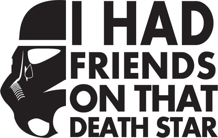 I Had Friends On That Death Star - AllTrade Apparel