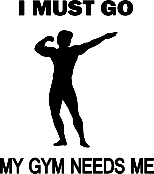 I Must Go My Gym Needs Me - AllTrade Apparel