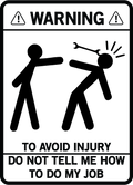 Warning To Avoid Injury Do Not Tell Me How To Do My Job - AllTrade Apparel