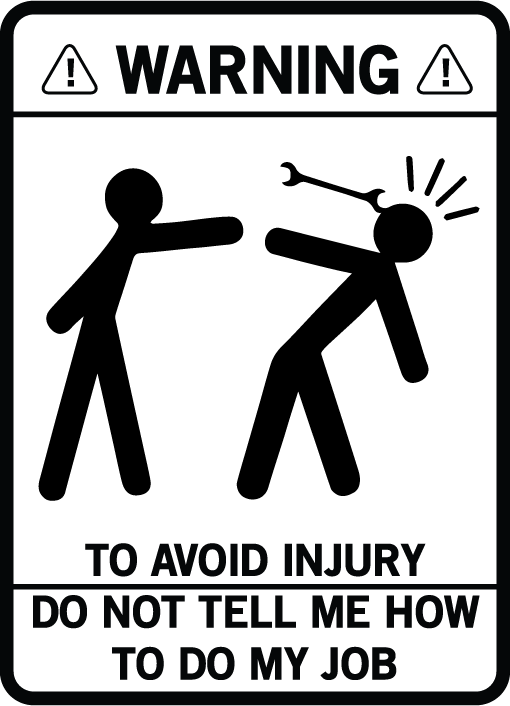 Warning To Avoid Injury Do Not Tell Me How To Do My Job - AllTrade Apparel
