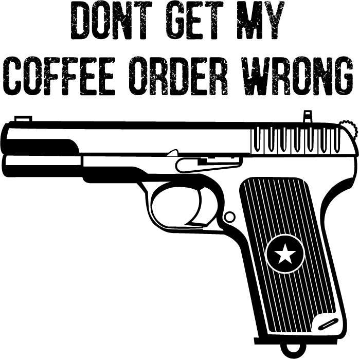 Don't Get My Coffee Order Wrong - AllTrade Apparel