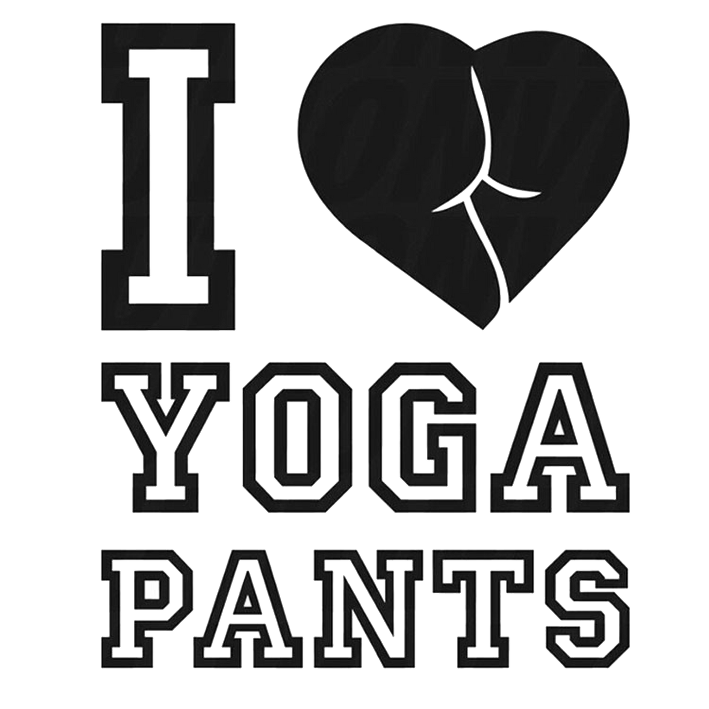 I Love Yoga Pants - AllTrade Apparel