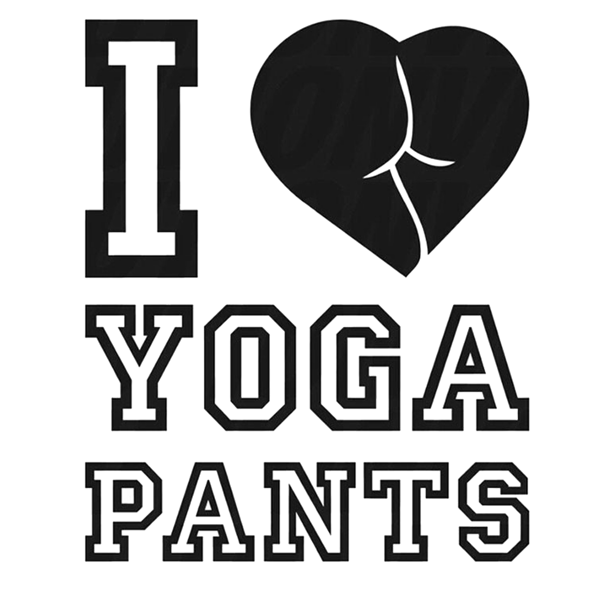 I Love Yoga Pants - AllTrade Apparel