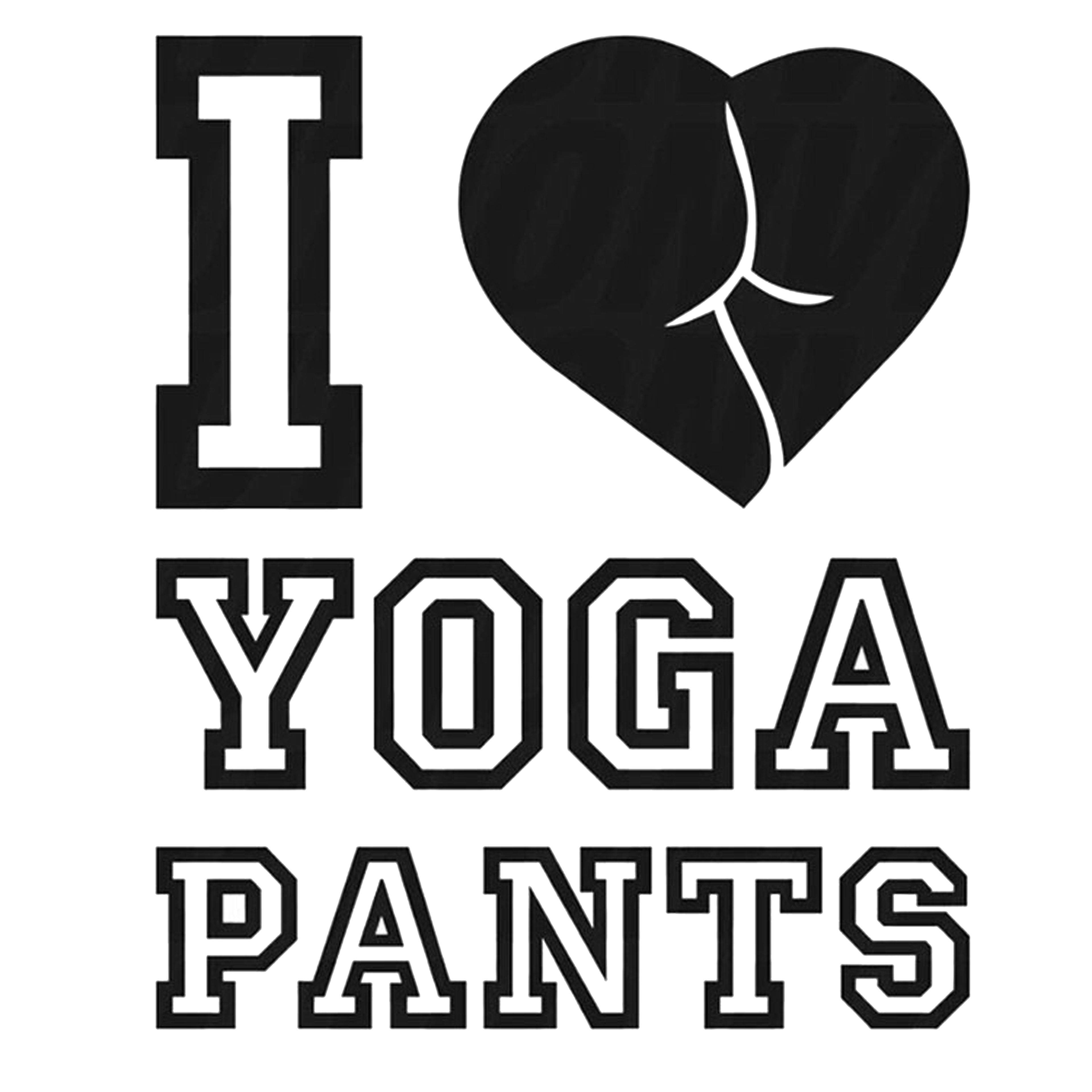 I Love Yoga Pants - AllTrade Apparel